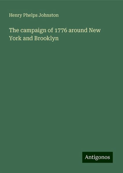 The campaign of 1776 around New York and Brooklyn The campaign of 1776 around New York and Brooklyn