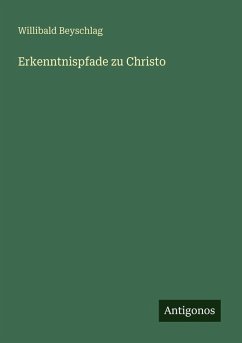 Erkenntnispfade zu Christo - Beyschlag, Willibald Erkenntnispfade zu Christo - Beyschlag, Willibald
