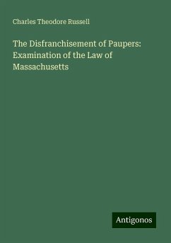 The Disfranchisement of Paupers: Examination of the Law of Massachusetts - Russell, Charles Theodore