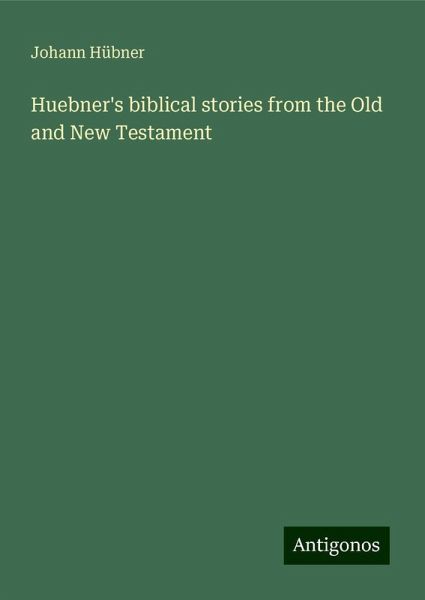 Huebner's biblical stories from the Old and New Testament