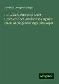 Die Revaler Rathslinie nebst Geschichte der Rathsverfassung und einem Anhange über Riga und Dorpat