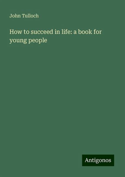 How to succeed in life: a book for young people