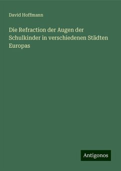 Die Refraction der Augen der Schulkinder in verschiedenen Städten Europas - Hoffmann, David