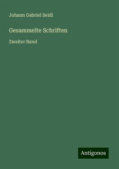 Gesammelte Schriften - Seidl, Johann Gabriel