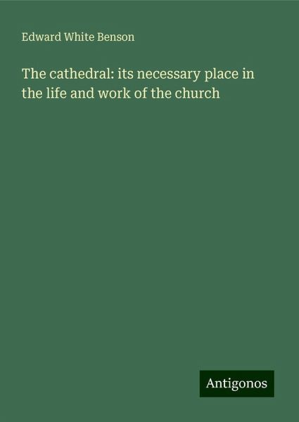 The cathedral: its necessary place in the life and work of the church The cathedral: its necessary place in the life and work of the church