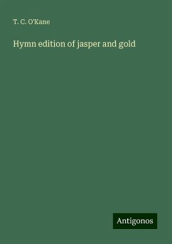 Hymn edition of jasper and gold - O'Kane, T. C.