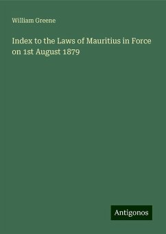 Index to the Laws of Mauritius in Force on 1st August 1879 - Greene, William