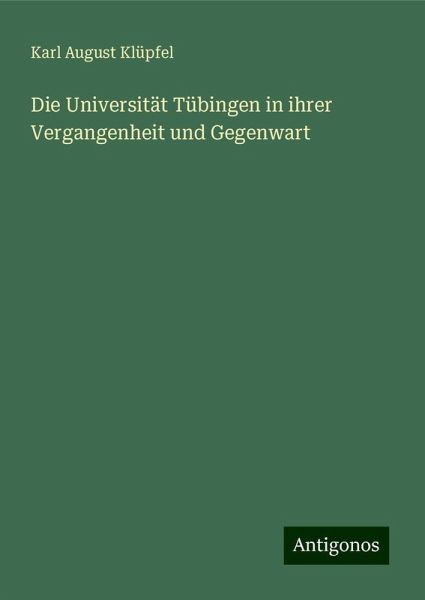 Die Universität Tübingen in ihrer Vergangenheit und Gegenwart