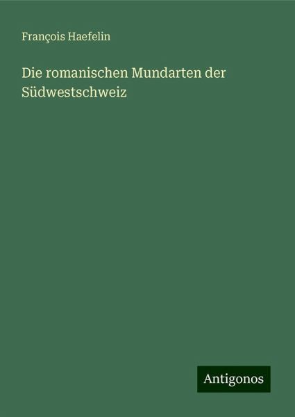 Die romanischen Mundarten der Südwestschweiz