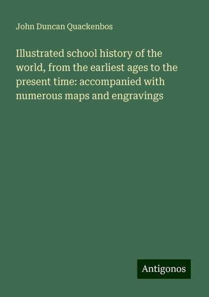 Illustrated school history of the world, from the earliest ages to the present time: accompanied with numerous maps and engravings Illustrated school history of the world, from the earliest ages to the present time: accompanied with numerous maps and engravings