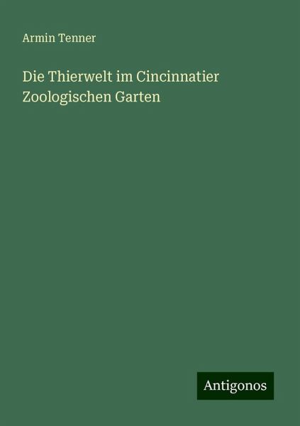 Die Thierwelt im Cincinnatier Zoologischen Garten