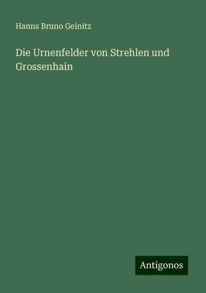 Die Urnenfelder von Strehlen und Grossenhain