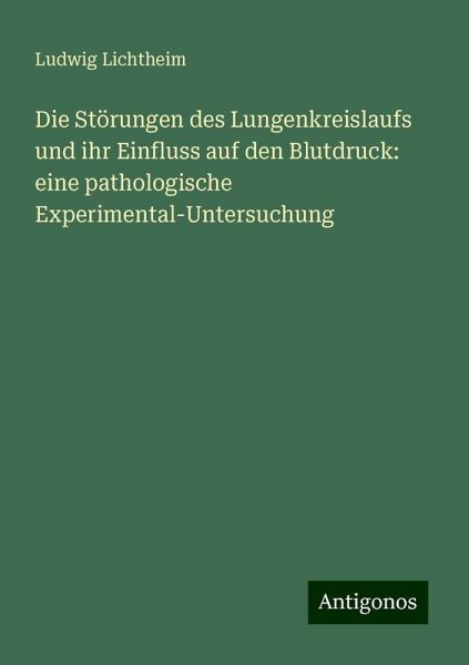 Die Störungen des Lungenkreislaufs und ihr Einfluss auf den Blutdruck: eine pathologische Experimental-Untersuchung