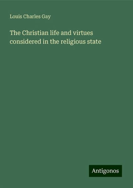 The Christian life and virtues considered in the religious state