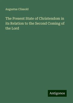 The Present State of Christendom in its Relation to the Second Coming of the Lord - Clissold, Augustus