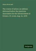 The course of nature: an address delivered before the American Association for the Advancement of Science. St. Louis, Aug. 22, 1878 The course of nature: an address delivered before the American Association for the Advancement of Science. St. Louis, Aug. 22, 1878