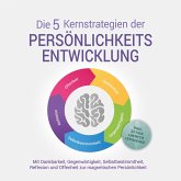 Die 5 Kernstrategien der Persönlichkeitsentwicklung - Mit Dankbarkeit, Gegenwärtigkeit, Selbstbestimmtheit, Reflexion und Resilienz zu persönlichem Wachstum - inkl. 30 Tage Growth Challenge (MP3-Download) Die 5 Kernstrategien der Persönlichkeitsentwicklung - Mit Dankbarkeit, Gegenwärtigkeit, Selbstbestimmtheit, Reflexion und Resilienz zu persönlichem Wachstum - inkl. 30 Tage Growth Challenge (MP3-Download)