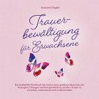 Trauerbewältigung für Erwachsene: Kopf hoch, Sie schaffen das! Das Selbsthilfe Workbook bei Trauer mit Tipps und Übungen um Ihre Trauer zu verstehen, anzunehmen und zu überwinden (MP3-Download)