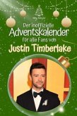 Der inoffizielle Adventskalender für alle Fans von Justin Timberlake - 2024 Der inoffizielle Adventskalender für alle Fans von Justin Timberlake - 2024