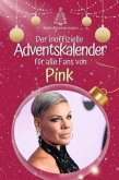 Der inoffizielle Adventskalender für alle Fans von Pink - 2024 Der inoffizielle Adventskalender für alle Fans von Pink - 2024