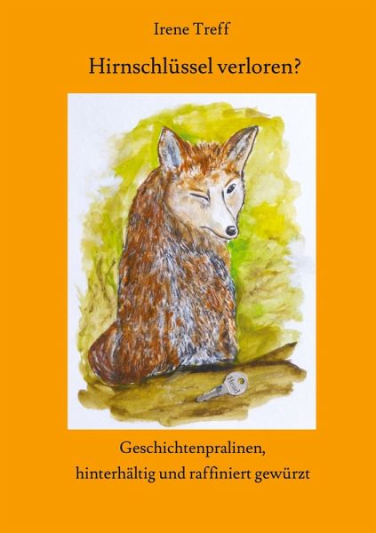 Hirnschlüssel verloren? Spannende und unterhaltsame Kurzgeschichten Hirnschlüssel verloren? Spannende und unterhaltsame Kurzgeschichten