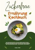 Zuckerfreie Ernährung Kochbuch: 500 gesunde Rezepte für ein Leben ohne Zucker ¿ leckere und einfache Mahlzeiten für mehr Energie und Wohlbefinden (inkl. Zuckerfrei-Challenge!) Zuckerfreie Ernährung Kochbuch: 500 gesunde Rezepte für ein Leben ohne Zucker ¿ leckere und einfache Mahlzeiten für mehr Energie und Wohlbefinden (inkl. Zuckerfrei-Challenge!)