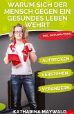 Warum sich der Mensch gegen ein gesundes Leben wehrt Warum sich der Mensch gegen ein gesundes Leben wehrt