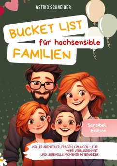 Die Bucket List für hochsensible Familien. Voller Abenteuer, Fragen und Übungen. - Schneider, Astrid