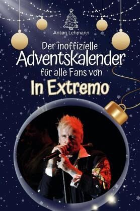 Der inoffizielle Adventskalender für alle Fans von In Extremo Der inoffizielle Adventskalender für alle Fans von In Extremo