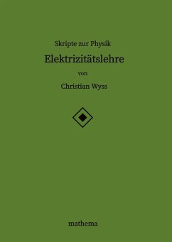 Skripte zur Physik - Elektrizitätslehre - Wyss, Christian