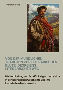 Cover Von der mündlichen Tradition zur literarischen Blüte: Georgiens literarischer Weg