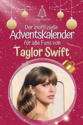 Der inoffizielle Adventskalender für alle Fans von Taylor Swift Der inoffizielle Adventskalender für alle Fans von Taylor Swift