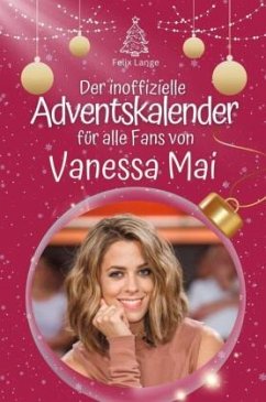 Der inoffizielle Adventskalender für alle Fans von Vanessa Mai - 2024 - Lange, Felix