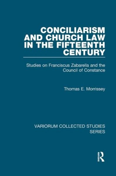 Conciliarism and Church Law in the Fifteenth Century Conciliarism and Church Law in the Fifteenth Century