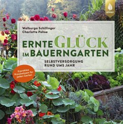 Ernteglück im Bauerngarten - Schillinger, Walburga;Pohse, Charlotte