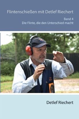 Flintenschießen mit Detlef Riechert Die Flinte, die den Unterschied macht Band 4 Flintenschießen mit Detlef Riechert Die Flinte, die den Unterschied macht Band 4