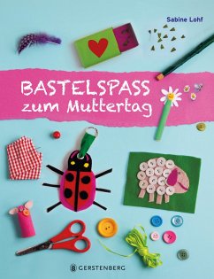Bastelspaß zum Muttertag - Lohf, Sabine