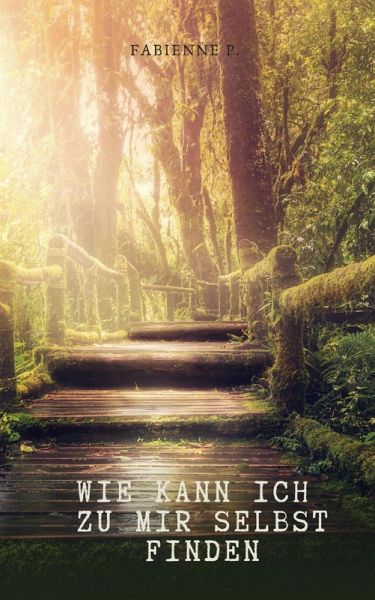 Wie kann ich zu mir selbst finden (eBook, ePUB) Wie kann ich zu mir selbst finden (eBook, ePUB)