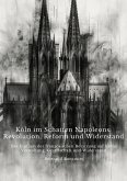 Köln im Schatten Napoleons: Revolution, Reform und Widerstand (eBook, ePUB)