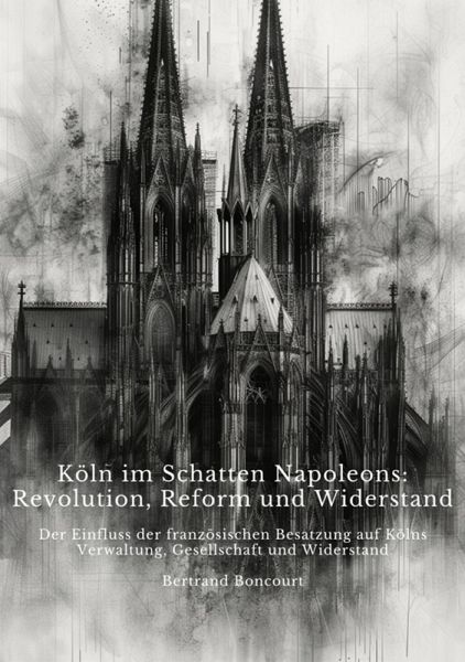 Köln im Schatten Napoleons: Revolution, Reform und Widerstand (eBook, ePUB)
