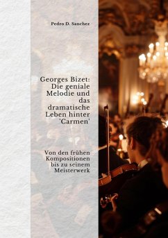 Georges Bizet: Die geniale Melodie und das dramatische Leben hinter 'Carmen' (eBook, ePUB) Cover Georges Bizet: Die geniale Melodie und das dramatische Leben hinter 'Carmen' (eBook, ePUB)