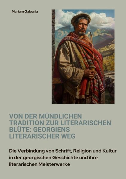 Von der mündlichen Tradition zur literarischen Blüte: Georgiens literarischer Weg (eBook, ePUB) Von der mündlichen Tradition zur literarischen Blüte: Georgiens literarischer Weg (eBook, ePUB)