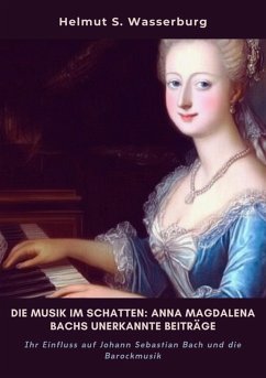 Die Musik im Schatten: Anna Magdalena Bachs unerkannte Beiträge (eBook, ePUB) - Wasserburg, Helmut S.