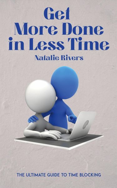 Get More Done in Less Time - The Ultimate Guide to Time Blocking (eBook, ePUB) Get More Done in Less Time - The Ultimate Guide to Time Blocking (eBook, ePUB)