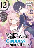 Full Clearing Another World under a Goddess with Zero Believers: Volume 12 (eBook, ePUB) Full Clearing Another World under a Goddess with Zero Believers: Volume 12 (eBook, ePUB)