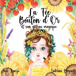 La Fée Bouton d'Or et son Gâteau Magique (eBook, ePUB) La Fée Bouton d'Or et son Gâteau Magique (eBook, ePUB)