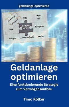 Geldanlage optimieren (eBook, ePUB) - Kölker, Timo; Kölker, Timo