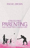 Stress-Free Parenting - How to Raise Happy, Confident Kids (eBook, ePUB)