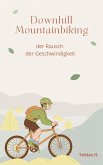 Downhill Mountainbiking - der Rausch der Geschwindigkeit (eBook, ePUB) Downhill Mountainbiking - der Rausch der Geschwindigkeit (eBook, ePUB)