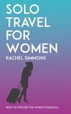 Solo Travel for Women - How to Explore the World Fearlessly (eBook, ePUB) Solo Travel for Women - How to Explore the World Fearlessly (eBook, ePUB)